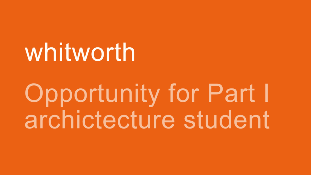 White text with orange background. Text reads: Whitworth - Opportunity for Part 1 architecture student